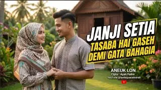 Janji setia, tasaba hai gaseh,demi gata bahagia, Aneuk lon