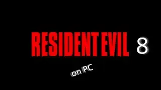 Resident Evil 8 PC   Part 04