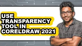 How to Use Transparency Tool in Coreldraw 2021 (updated)