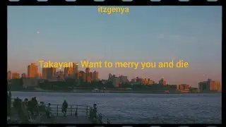 Takayan - Want to merry you and die [Lyric romaji]