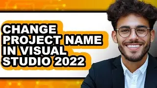 How to Change Project Name in Visual Studio 2022 (updated)