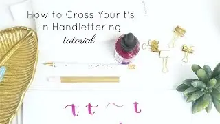 How to Cross t's in Handlettering | A Modern Calligraphy Tutorial for Beginners