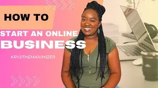 How to Start a Business | 5 Tips to Start an Online Business | Krys the Maximizer