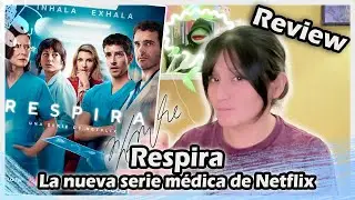 CRÍTICA de Respira : La nueva serie médica de Netflix - SIN SPOILERS