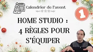 COMMENT EQUIPER SON HOME STUDIO EN 4 REGLES (L'AVENT #1/24)