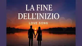 Ascolta la Canzone che Racconta un Amore Eterno | La Fine dell’Inizio 🎵