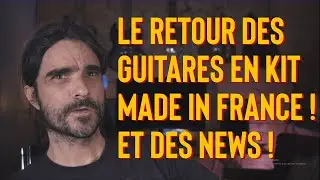 Des News ! Les guitares électrique en kit made in France reviennent ! et puis d'autre news aussi ;)