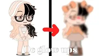 Oc Glow Ups! ||Gacha||