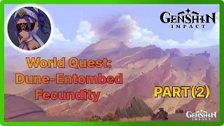 World Quest : Dune-Entombed Fecundity Part 2 - Sumeru - Genshin Impact 3.4