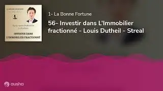 56- Investir dans L’Immobilier fractionné - Louis Dutheil - Streal
