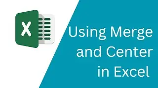 Using Merge and Center in Excel