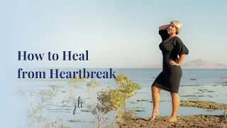 How to Heal from Heartbreak - Beginning Steps
