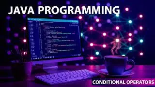 Conditional operators - JAVA PROGRAMMING - Ravonite