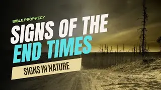 Signs Of The End Times | End Times Prophecy | Bible Prophecy