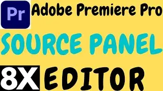 ADOBE PREMIERE PRO SOURCE PANEL TUTORIAL IN HINDI BY 8X EDITOR 2021.SOURCE PANEL PREMIERE PRO 2021.