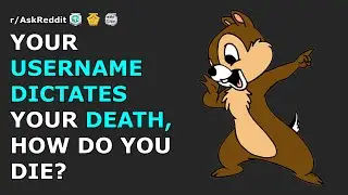 Your username dictates your death, how do you die? | r/AskReddit
