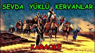 ༺👍༻ SEVDA  YÜKLÜ  KERVANLAR  ༺👍༻   ✨💯✨ 🎤 KARAOKE 🎤