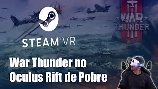 WarThunder no Oculus Rift de Pobre - SteamVR