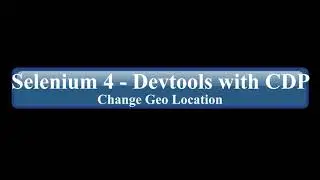 Selenium 4   Emulate the Geo Location for your application using CDP Command  Part 1