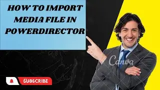 How to import media file and media  folder in powerdirector.