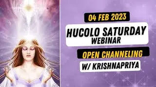 Hucolo Saturday Webinar  04 Feb 2023  OPEN CHANNELING