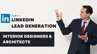 (Part2) How to Generate Interior Design Leads via LinkedIn
