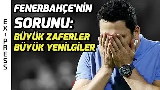 Fenerbahçe'de Neler Oluyor? Fenerbahçe Neden Kaybediyor?