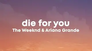 The Weeknd & Ariana Grande - Die For You (Lyrics)
