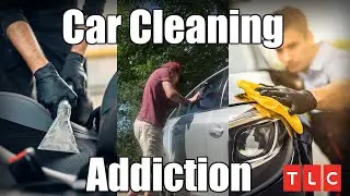 My Strange Addiction: Cleaning My Car