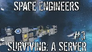 Space Engineers: Surviving: A Server #3
