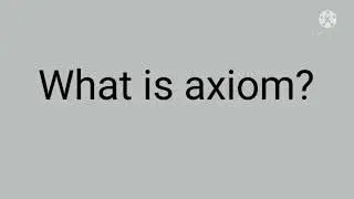What is axiom in mathematics? | axiom means