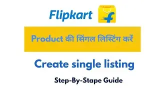 How to Create a Single Listing on Flipkart | Step-by-Step Guide | Flipkart Seller Tutorial 2024