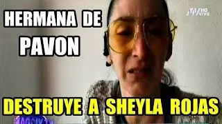 Hermana de Antonio Pavon DESENMASCARA a SHEYLA ROJAS