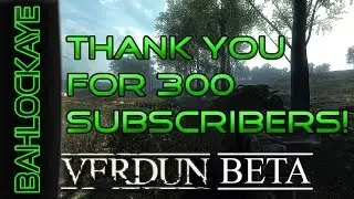 I'M BACK! Thank you for 300 subscribers and the channel's future. (Verdun Gameplay, PC)