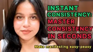INSTANT CONSISTENCY: MASTER CONSISTENCY IN SECONDS , make manifesting easy-peasy