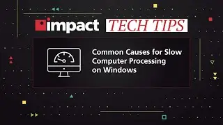 Tech Tips: Common Causes for Slow Computer Processing on Windows