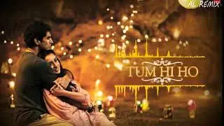 REMIX TUM HI HO REMIX 2018