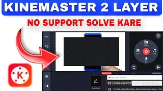Kinemaster Layer Problem Solve | Kinemaster video layer not supported 100% Solution 