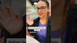 Italian who speaks pidgin English very well😍