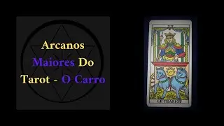 ARCANOS MAIORES DO TAROT - O CARRO