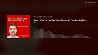 $30K+ With Faceless YouTube Videos with Tony Lysandrides - SG272