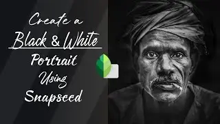 How to Make Dramatic Black and White Portrait | Snapseed Photo Editing Tutorial