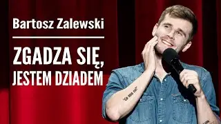 Bartosz Zalewski - Zgadza się, jestem dziadem