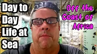 Sailing up the Coast of Africa (Day to Day Life at Sea)