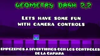 [NUEVA SNEAK PEEK GD 2.2] FUN WITH 2.2 : CAMERA CONTROLS - (AL ESPAÑOL)GEOMETRY DASH 2.2