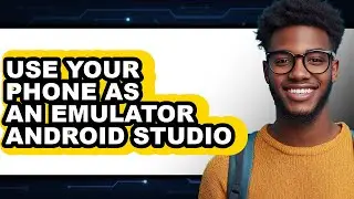 How to Use Your Phone as an Emulator Android Studio (full Guide)