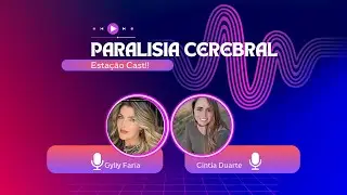Estação Cast - entrevista Cíntia Duarte sobre Paralisia Cerebral
