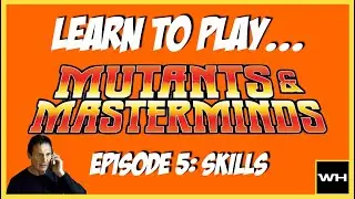 Learn to Play Mutants & Masterminds Episode 05: Skills