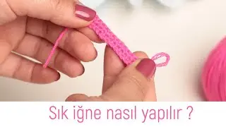 Sık İğne Nasıl Yapılır? | Örgü Teknikleri