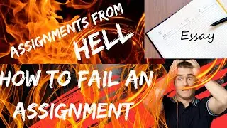 How to fail your assignment (How to fix it and pass) Assignments from hell